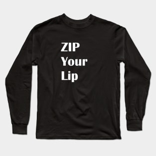 ZIP Your Lip Long Sleeve T-Shirt